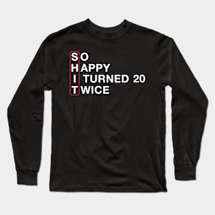 Funny 40th Birthday so Happy I Turned 20 Twice 40 Years Old Long Sleeve T-Shirt